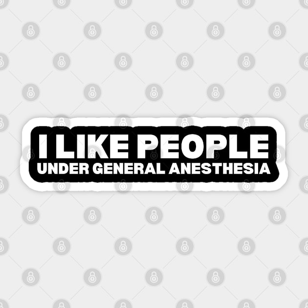 I Like People Under General Anesthesia Anesthesiology Humor Sticker by KAVA-X